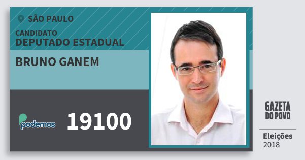 Santinho Bruno Ganem 19100 (PODE) Deputado Estadual | São Paulo | Eleições 2018 Santinho Bruno Ganem 19100 (PODE) Deputado Estadual | São Paulo | Eleições 2018