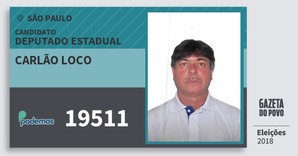 Santinho Carlão Loco 19511 (PODE) Deputado Estadual | São Paulo | Eleições 2018 Santinho Carlão Loco 19511 (PODE) Deputado Estadual | São Paulo | Eleições 2018