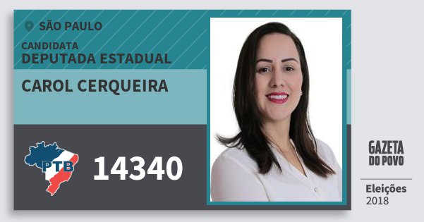 Santinho Carol Cerqueira 14340 (PTB) Deputada Estadual | São Paulo | Eleições 2018 Santinho Carol Cerqueira 14340 (PTB) Deputada Estadual | São Paulo | Eleições 2018