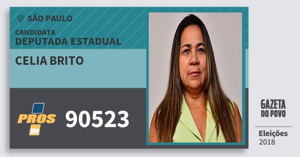 Santinho Celia Brito 90523 (PROS) Deputada Estadual | São Paulo | Eleições 2018 Santinho Celia Brito 90523 (PROS) Deputada Estadual | São Paulo | Eleições 2018