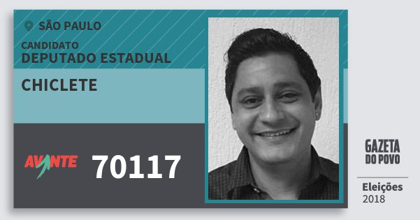Santinho Chiclete 70117 (AVANTE) Deputado Estadual | São Paulo | Eleições 2018 Santinho Chiclete 70117 (AVANTE) Deputado Estadual | São Paulo | Eleições 2018