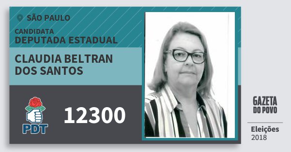 Santinho Claudia Beltran dos Santos 12300 (PDT) Deputada Estadual | São Paulo | Eleições 2018 Santinho Claudia Beltran dos Santos 12300 (PDT) Deputada Estadual | São Paulo | Eleições 2018