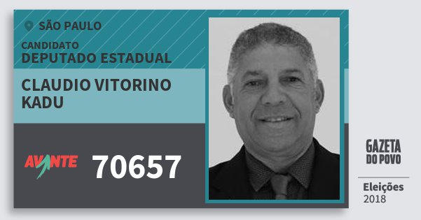 Santinho Claudio Vitorino Kadu 70657 (AVANTE) Deputado Estadual | São Paulo | Eleições 2018 Santinho Claudio Vitorino Kadu 70657 (AVANTE) Deputado Estadual | São Paulo | Eleições 2018