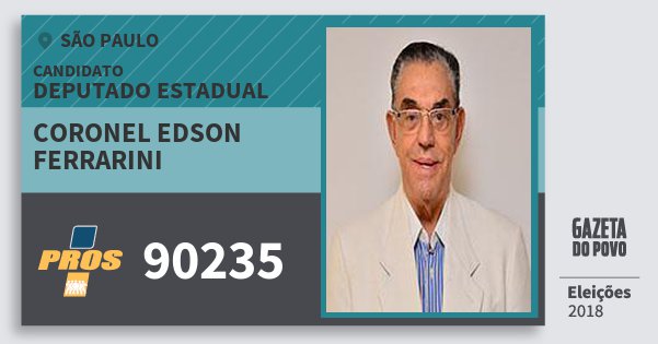 Santinho Coronel Edson Ferrarini 90235 (PROS) Deputado Estadual | São Paulo | Eleições 2018 Santinho Coronel Edson Ferrarini 90235 (PROS) Deputado Estadual | São Paulo | Eleições 2018