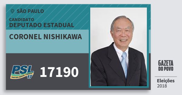 Santinho Coronel Nishikawa 17190 (PSL) Deputado Estadual | São Paulo | Eleições 2018 Santinho Coronel Nishikawa 17190 (PSL) Deputado Estadual | São Paulo | Eleições 2018