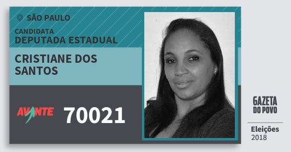 Santinho Cristiane dos Santos 70021 (AVANTE) Deputada Estadual | São Paulo | Eleições 2018 Santinho Cristiane dos Santos 70021 (AVANTE) Deputada Estadual | São Paulo | Eleições 2018