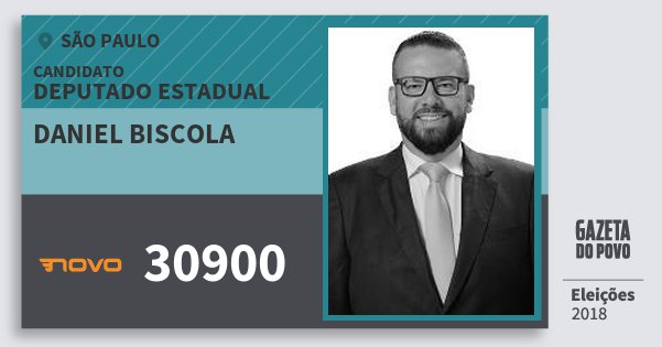 Santinho Daniel Biscola 30900 (NOVO) Deputado Estadual | São Paulo | Eleições 2018 Santinho Daniel Biscola 30900 (NOVO) Deputado Estadual | São Paulo | Eleições 2018