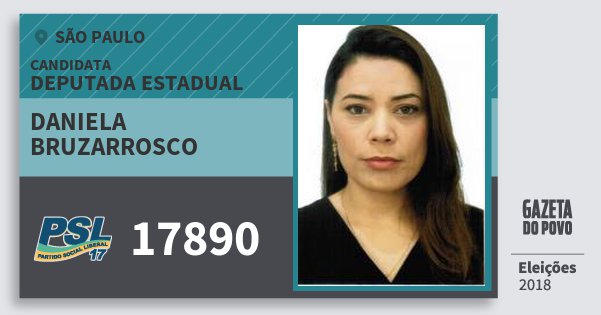 Santinho Daniela Bruzarrosco 17890 (PSL) Deputada Estadual | São Paulo | Eleições 2018 Santinho Daniela Bruzarrosco 17890 (PSL) Deputada Estadual | São Paulo | Eleições 2018