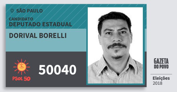 Santinho Dorival Borelli 50040 (PSOL) Deputado Estadual | São Paulo | Eleições 2018 Santinho Dorival Borelli 50040 (PSOL) Deputado Estadual | São Paulo | Eleições 2018