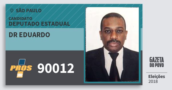 Santinho Dr Eduardo 90012 (PROS) Deputado Estadual | São Paulo | Eleições 2018 Santinho Dr Eduardo 90012 (PROS) Deputado Estadual | São Paulo | Eleições 2018