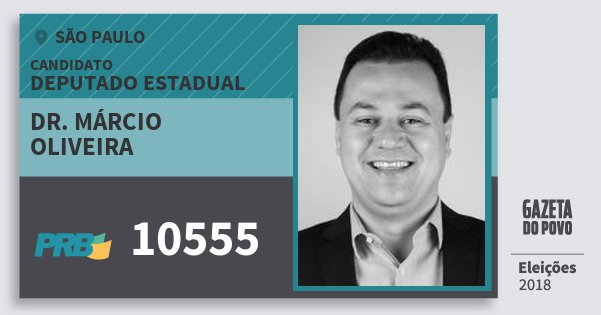 Santinho Dr. Márcio Oliveira 10555 (PRB) Deputado Estadual | São Paulo | Eleições 2018 Santinho Dr. Márcio Oliveira 10555 (PRB) Deputado Estadual | São Paulo | Eleições 2018