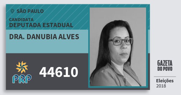 Santinho Dra. Danubia Alves 44610 (PRP) Deputada Estadual | São Paulo | Eleições 2018 Santinho Dra. Danubia Alves 44610 (PRP) Deputada Estadual | São Paulo | Eleições 2018