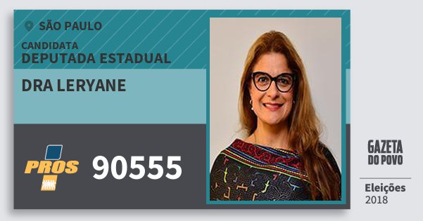 Santinho Dra Leryane 90555 (PROS) Deputada Estadual | São Paulo | Eleições 2018 Santinho Dra Leryane 90555 (PROS) Deputada Estadual | São Paulo | Eleições 2018