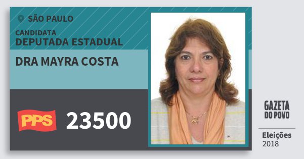 Santinho Dra Mayra Costa 23500 (PPS) Deputada Estadual | São Paulo | Eleições 2018 Santinho Dra Mayra Costa 23500 (PPS) Deputada Estadual | São Paulo | Eleições 2018