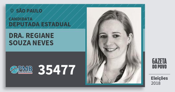 Santinho Dra. Regiane Souza Neves 35477 (PMB) Deputada Estadual | São Paulo | Eleições 2018 Santinho Dra. Regiane Souza Neves 35477 (PMB) Deputada Estadual | São Paulo | Eleições 2018