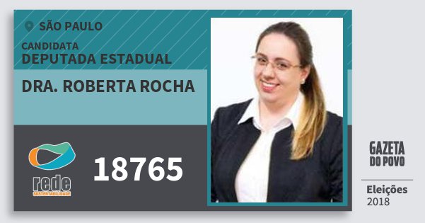 Santinho Dra. Roberta Rocha 18765 (REDE) Deputada Estadual | São Paulo | Eleições 2018 Santinho Dra. Roberta Rocha 18765 (REDE) Deputada Estadual | São Paulo | Eleições 2018