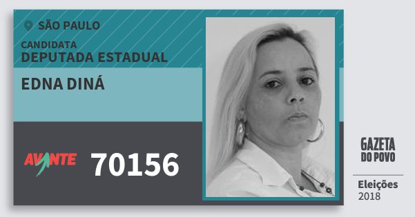 Santinho Edna Diná 70156 (AVANTE) Deputada Estadual | São Paulo | Eleições 2018 Santinho Edna Diná 70156 (AVANTE) Deputada Estadual | São Paulo | Eleições 2018