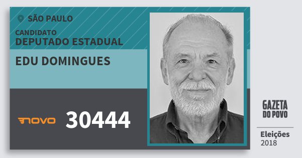 Santinho Edu Domingues 30444 (NOVO) Deputado Estadual | São Paulo | Eleições 2018 Santinho Edu Domingues 30444 (NOVO) Deputado Estadual | São Paulo | Eleições 2018