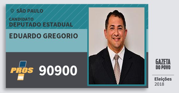 Santinho Eduardo Gregorio 90900 (PROS) Deputado Estadual | São Paulo | Eleições 2018 Santinho Eduardo Gregorio 90900 (PROS) Deputado Estadual | São Paulo | Eleições 2018