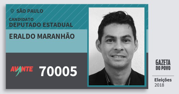 Santinho Eraldo Maranhão 70005 (AVANTE) Deputado Estadual | São Paulo | Eleições 2018 Santinho Eraldo Maranhão 70005 (AVANTE) Deputado Estadual | São Paulo | Eleições 2018