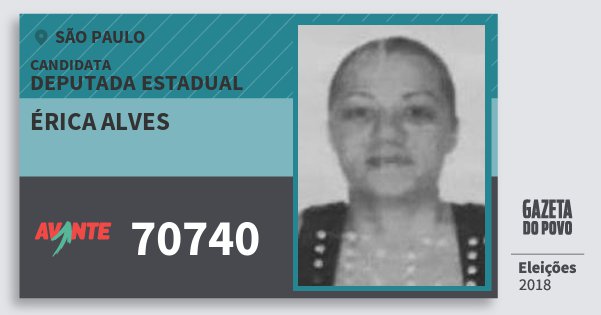 Santinho Érica Alves 70740 (AVANTE) Deputada Estadual | São Paulo | Eleições 2018 Santinho Érica Alves 70740 (AVANTE) Deputada Estadual | São Paulo | Eleições 2018