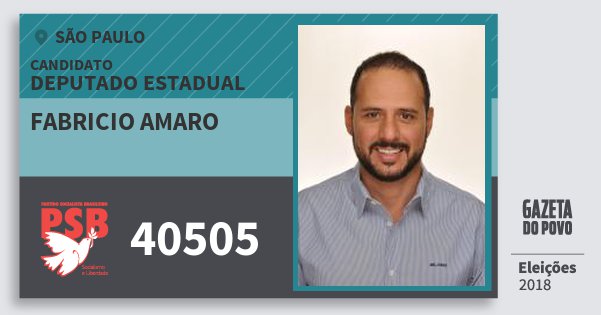 Santinho Fabricio Amaro 40505 (PSB) Deputado Estadual | São Paulo | Eleições 2018 Santinho Fabricio Amaro 40505 (PSB) Deputado Estadual | São Paulo | Eleições 2018