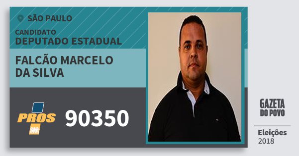 Santinho Falcão Marcelo da Silva 90350 (PROS) Deputado Estadual | São Paulo | Eleições 2018 Santinho Falcão Marcelo da Silva 90350 (PROS) Deputado Estadual | São Paulo | Eleições 2018