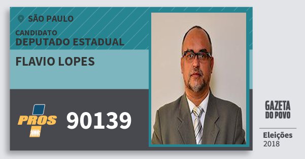 Santinho Flavio Lopes 90139 (PROS) Deputado Estadual | São Paulo | Eleições 2018 Santinho Flavio Lopes 90139 (PROS) Deputado Estadual | São Paulo | Eleições 2018