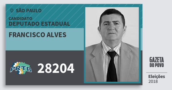 Santinho Francisco Alves 28204 (PRTB) Deputado Estadual | São Paulo | Eleições 2018 Santinho Francisco Alves 28204 (PRTB) Deputado Estadual | São Paulo | Eleições 2018