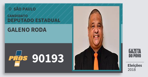 Santinho Galeno Roda 90193 (PROS) Deputado Estadual | São Paulo | Eleições 2018 Santinho Galeno Roda 90193 (PROS) Deputado Estadual | São Paulo | Eleições 2018
