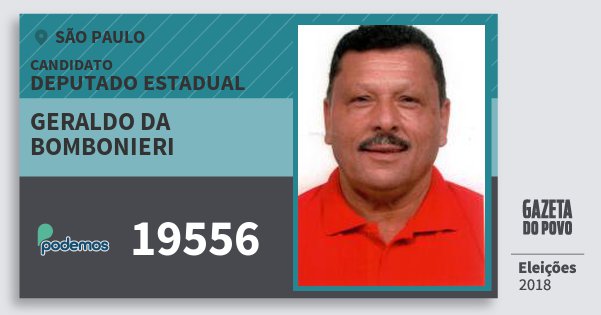 Santinho Geraldo da Bombonieri 19556 (PODE) Deputado Estadual | São Paulo | Eleições 2018 Santinho Geraldo da Bombonieri 19556 (PODE) Deputado Estadual | São Paulo | Eleições 2018