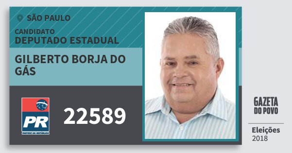 Santinho Gilberto Borja do Gás 22589 (PR) Deputado Estadual | São Paulo | Eleições 2018 Santinho Gilberto Borja do Gás 22589 (PR) Deputado Estadual | São Paulo | Eleições 2018