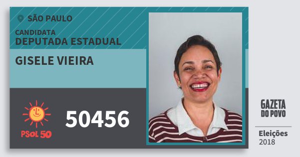 Santinho Gisele Vieira 50456 (PSOL) Deputada Estadual | São Paulo | Eleições 2018 Santinho Gisele Vieira 50456 (PSOL) Deputada Estadual | São Paulo | Eleições 2018