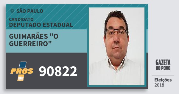 Santinho Guimarães "o Guerreiro" 90822 (PROS) Deputado Estadual | São Paulo | Eleições 2018 Santinho Guimarães "o Guerreiro" 90822 (PROS) Deputado Estadual | São Paulo | Eleições 2018