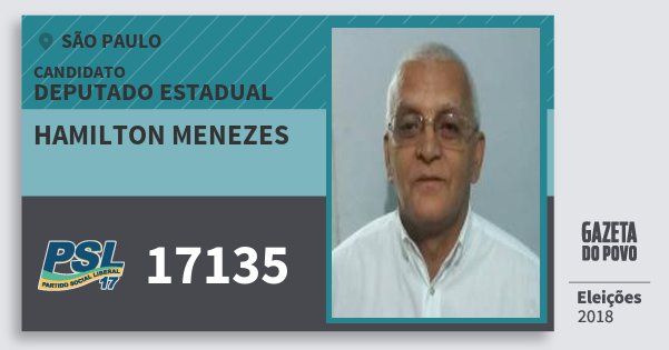 Santinho Hamilton Menezes 17135 (PSL) Deputado Estadual | São Paulo | Eleições 2018 Santinho Hamilton Menezes 17135 (PSL) Deputado Estadual | São Paulo | Eleições 2018
