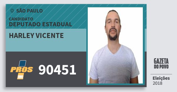 Santinho Harley Vicente 90451 (PROS) Deputado Estadual | São Paulo | Eleições 2018 Santinho Harley Vicente 90451 (PROS) Deputado Estadual | São Paulo | Eleições 2018
