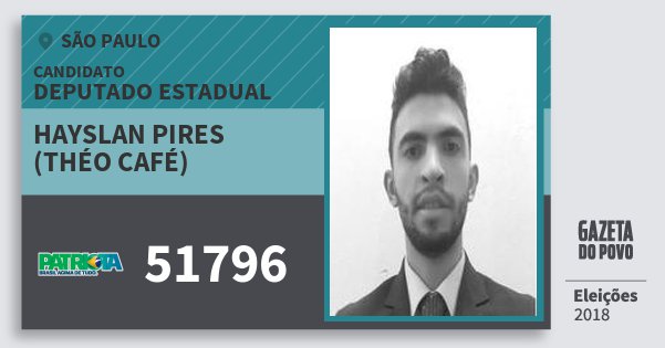 Santinho Hayslan Pires (Théo Café) 51796 (PATRI) Deputado Estadual | São Paulo | Eleições 2018 Santinho Hayslan Pires (Théo Café) 51796 (PATRI) Deputado Estadual | São Paulo | Eleições 2018
