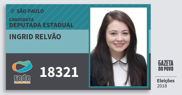 Santinho Ingrid Relvão 18321 (REDE) Deputada Estadual | São Paulo | Eleições 2018 Santinho Ingrid Relvão 18321 (REDE) Deputada Estadual | São Paulo | Eleições 2018