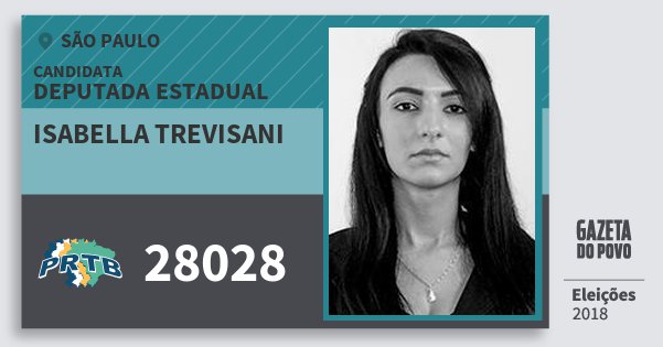 Santinho Isabella Trevisani 28028 (PRTB) Deputada Estadual | São Paulo | Eleições 2018 Santinho Isabella Trevisani 28028 (PRTB) Deputada Estadual | São Paulo | Eleições 2018
