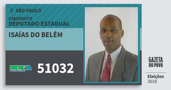 Santinho Isaías do Belém 51032 (PATRI) Deputado Estadual | São Paulo | Eleições 2018 Santinho Isaías do Belém 51032 (PATRI) Deputado Estadual | São Paulo | Eleições 2018