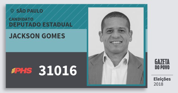 Santinho Jackson Gomes 31016 (PHS) Deputado Estadual | São Paulo | Eleições 2018 Santinho Jackson Gomes 31016 (PHS) Deputado Estadual | São Paulo | Eleições 2018