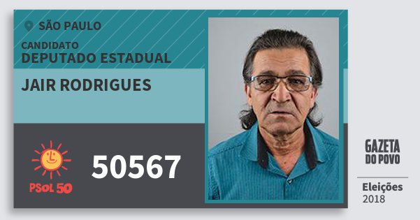 Santinho Jair Rodrigues 50567 (PSOL) Deputado Estadual | São Paulo | Eleições 2018 Santinho Jair Rodrigues 50567 (PSOL) Deputado Estadual | São Paulo | Eleições 2018
