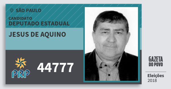 Santinho Jesus de Aquino 44777 (PRP) Deputado Estadual | São Paulo | Eleições 2018 Santinho Jesus de Aquino 44777 (PRP) Deputado Estadual | São Paulo | Eleições 2018