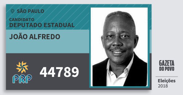 Santinho João Alfredo 44789 (PRP) Deputado Estadual | São Paulo | Eleições 2018 Santinho João Alfredo 44789 (PRP) Deputado Estadual | São Paulo | Eleições 2018