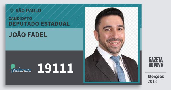 Santinho João Fadel 19111 (PODE) Deputado Estadual | São Paulo | Eleições 2018 Santinho João Fadel 19111 (PODE) Deputado Estadual | São Paulo | Eleições 2018