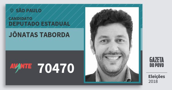 Santinho Jônatas Taborda 70470 (AVANTE) Deputado Estadual | São Paulo | Eleições 2018 Santinho Jônatas Taborda 70470 (AVANTE) Deputado Estadual | São Paulo | Eleições 2018
