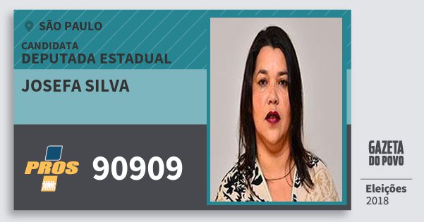 Santinho Josefa Silva 90909 (PROS) Deputada Estadual | São Paulo | Eleições 2018 Santinho Josefa Silva 90909 (PROS) Deputada Estadual | São Paulo | Eleições 2018