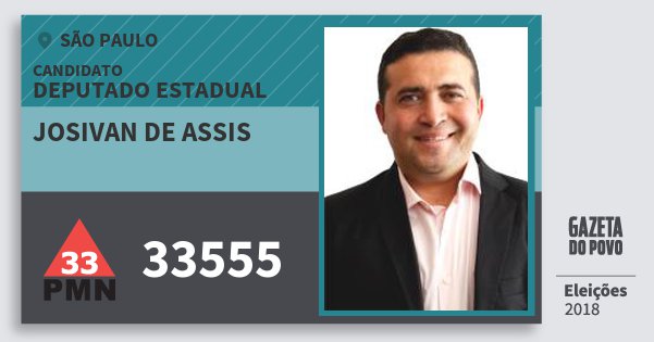 Santinho Josivan de Assis 33555 (PMN) Deputado Estadual | São Paulo | Eleições 2018 Santinho Josivan de Assis 33555 (PMN) Deputado Estadual | São Paulo | Eleições 2018