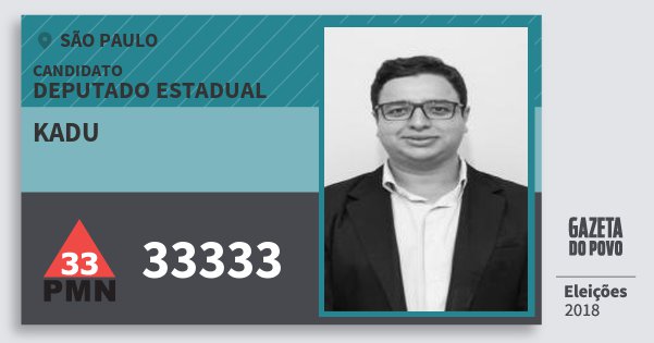 Santinho Kadu 33333 (PMN) Deputado Estadual | São Paulo | Eleições 2018 Santinho Kadu 33333 (PMN) Deputado Estadual | São Paulo | Eleições 2018
