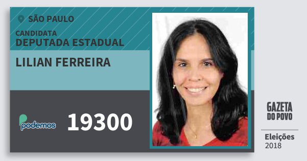 Santinho Lilian Ferreira 19300 (PODE) Deputada Estadual | São Paulo | Eleições 2018 Santinho Lilian Ferreira 19300 (PODE) Deputada Estadual | São Paulo | Eleições 2018